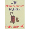 Jak překousnout babičku - Longová Kate