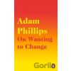 On Wanting to Change - Adam Phillips