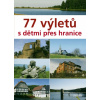 77 výletů s dětmi přes hranice - Veronika Škvárová