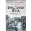 Revolutionary Spring - Christopher Clark