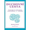 Duchovní cesta - Průvodce k nekonečné seberealizaci a svobodě - Kushi Michio