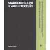 Marketing a PR v architektuře Praktická příručka pro architekty designéry a další kreativ 2 vyd - Váňa Radek Zákostelecká Julie