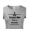 Dámské tričko pro chemiky Trust me, I´m a chemist, Barva Tmavý melír, Velikost L Bezvatriko.cz 208032
