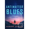 Antimatter Blues (Edward Ashton)