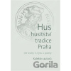 Hus – husitství – tradice - Praha - Historický ústav AV ČR