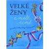 Velké ženy z malé země pro zvídavé holky kluky i všechny ostatní - Denisa Prošková Renata Mrázová