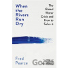 When the Rivers Run Dry - Fred Pearce