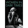 Women in Dark Times - Jacqueline Rose