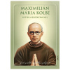 Maximilián Mária Kolbe - rytier nepoškvrnenej - Kolektív