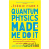 Quantum Physics Made Me Do It - Jeremie Harris