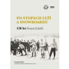 Po stopách lyží a snowboardů / 120 let Svazu lyžařů - František Kolář, Hájek Jan, Karel Hampl, Pavel Hladík, Jan Luštinec
