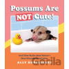 Possums Are Not Cute - Ally Burguieres