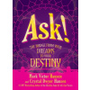 Ask!: The Bridge from Your Dreams to Your Destiny