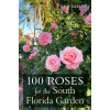 100 Roses for the South Florida Garden (Brožovaná)