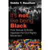 It's Not Like Being Black: How Gay Activists Hijacked the Civil Rights Movement and Threaten Civilization as We Know It