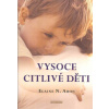 Aron Elaine N.: Vysoce citlivé děti (Je vaše dítě citlivé téměř na vše - nezvyklé chutě, hlasité zvuky, změny v denní režimu? Má bohatou fantazii, často sní? Je snadno zranitelné? ( 472 str. B5) (vydá