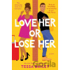 Love Her or Lose Her : A Novel