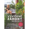 Trauerová Lisa-Maria: Vyvýšené záhony na balkoně (Máte k dispozici jen balkon, a přesto chcete sklízet zeleninu, ovoce a bylinky? Nezoufejte. I bez zahrady si můžete mnohé vypěstovat. ( 111 str. B4) (