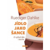 Jídlo jako šance O výživě těla i ducha - Dahlke Ruediger