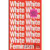 White Feminism - Koa Beck