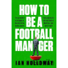 How to Be a Football Manager: Enter the hilarious and crazy world of the gaffer - Ian Holloway