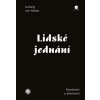 Lidské jednání Pojednání o ekonomii - von Mises Ludwig