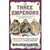 The Three Emperors : Three Cousins, Three Empires and the Road to World War One - Angela Carterová