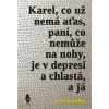 Karel, co už nemá aťas, paní, co nemůže na nohy, je v depresi a chlastá, a já - Ivan Jemelka