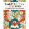 Fast-Fold Hexie Quilting: A Quick & Easy Technique for Hexagon Quilting (Hogan Mary M.)