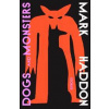 Dogs and Monsters - Mark Haddon, Chatto & Windus