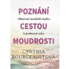 Poznání cestou moudrosti - Bourgeault Cynthia