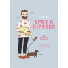 How to Spot a Hipster - Jeremy Cassar, Smith Street Books