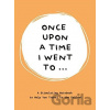 Once Upon a Time I Went to... - Lavinia Bakker