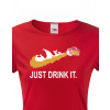 Dámske tričko s potlačou Just drink IT, Barva Červená, Velikost L Bezvatriko.cz 0218