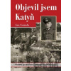 Objevil jsem Katyň - Jan Gomola