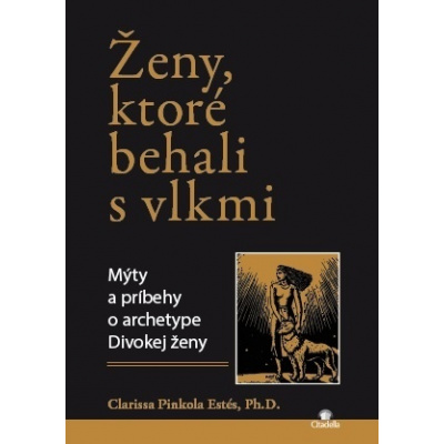 Ženy, ktoré behali s vlkmi - Clarissa Pinkola Estés