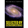 Selected by Extraterrestrials: My life in the top secret world of UFOs, think-tanks and Nordic secretaries