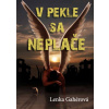 V pekle sa neplače - Lenka Gahérová