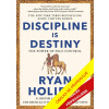 Disciplína je osud - Umění a síla sebekontroly - Ryan Holiday