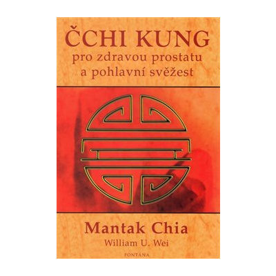 Čchi kung pro zdravou prostatu a pohlavní svěžest (Mantak Chia, William U. Wei)