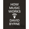 How Music Works - David Byrne