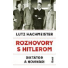 Rozhovory s Hitlerom. Diktátor a novinári - Hachmeister Lutz
