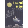 LaBerge Stephen: Lucidní snění - Naučte se vědomě snít (kniha nabízí nejen inspiraci, ale i rady a techniky, jak se naučit lucidně (vědomě) snít a využít toto snění pro osobní růst ( 303 str. B5) (vyd