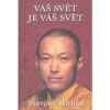 Váš svět je váš svět - Mipham Sakyong