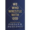 We Who Wrestle With God - Jordan B. Peterson