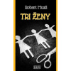 Tri ženy - Robert Musil