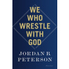 We Who Wrestle With God - Jordan B. Peterson