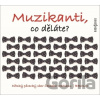 Muzikanti, co děláte?