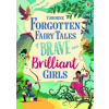 Forgotten Fairy Tales of Brave and Brilliant Girls