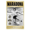 Maradona : The Boy. The Rebel. The God. - Balague Guillem